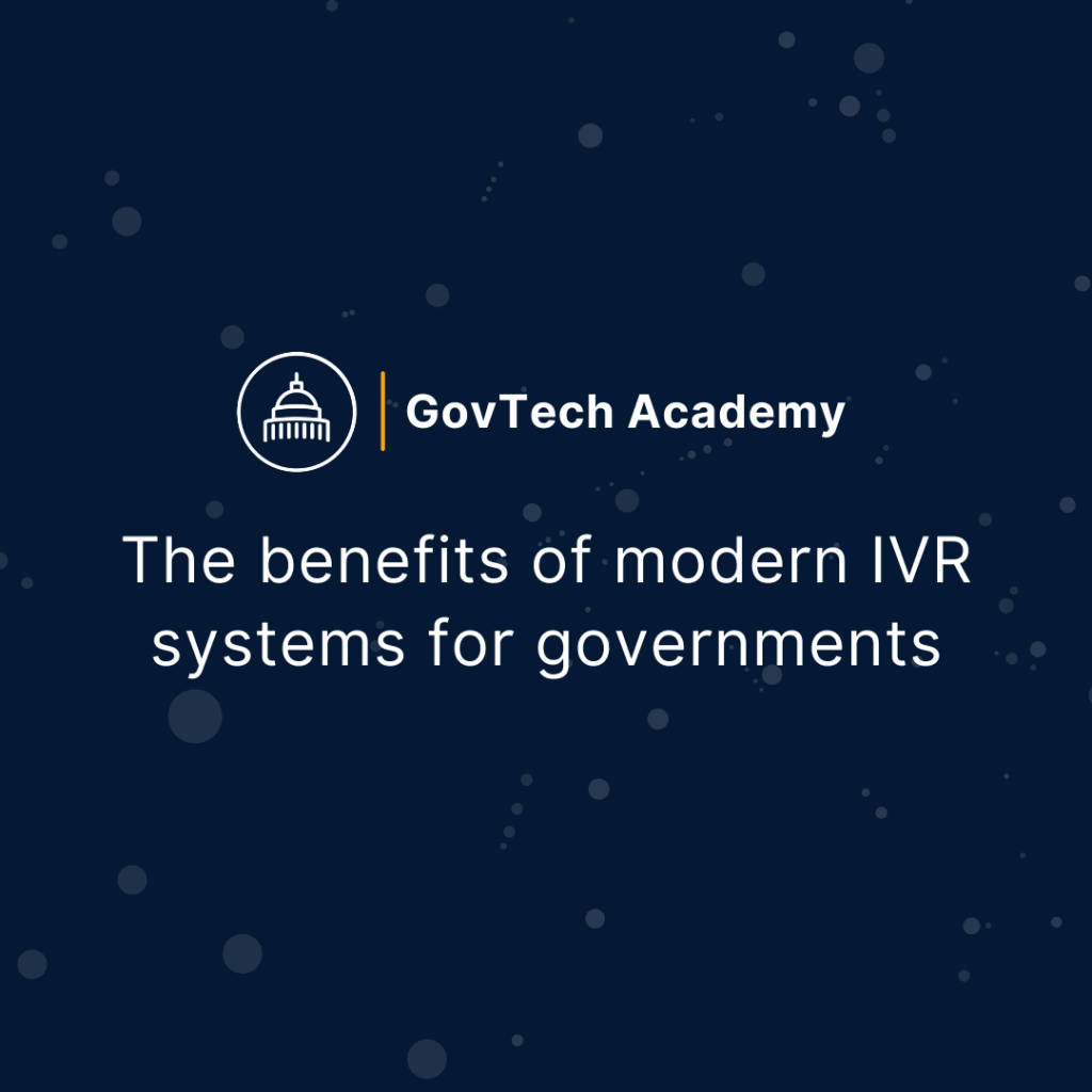 Blog cover for GovTech Academy - The Benefits of Modern IVR Systems for Governments